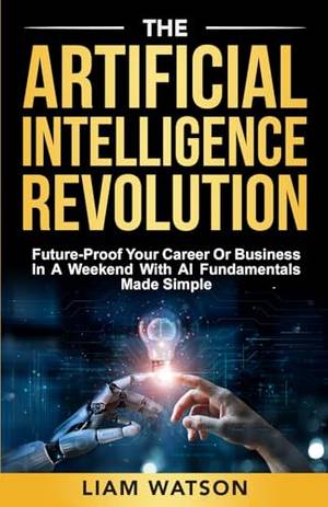 The Artificial Intelligence Revolution - A Deep Dive Review