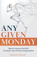 Any Given Monday: Sports Lessons that Will Transform Your Product Organization (Team-Driven Solutions)