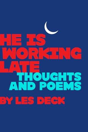 Honest review of He Is Working Late: Thoughts And Poems by Les Deck