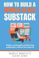 How to Build a World Class Substack