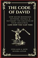 The Code of David: How Micro Businesses Outshine, Outsell & Outsmart the Goliaths of Their Industries (and How You Can Too)