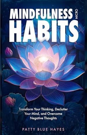 How To Change Your Life With Easy Mindfulness Micro Habits - A Deep Dive Review