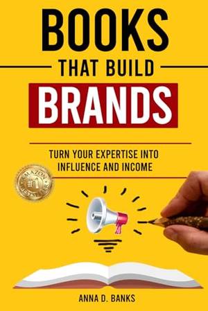 Books That Build BRANDS: Turn Your Expertise Into Influence and Income - A Deep Dive Review