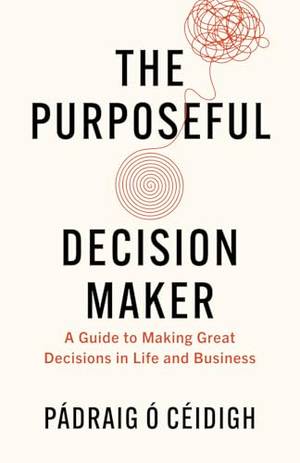 The Purposeful Decision Maker - A Deep Dive Review