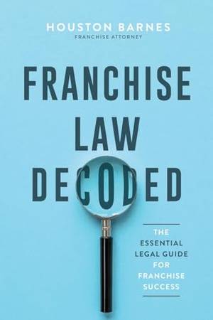 Book review of Franchise Law Decoded: The Essential Legal Guide For Franchise Success