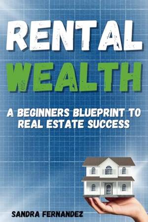 Rental Wealth: A Beginners Blueprint to Real Estate Success - A Deep Dive Review