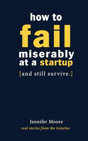 Book review of How to Fail Miserably at A Startup: And Still Survive