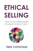 Ethical Selling: How to win more business by doing the right thing