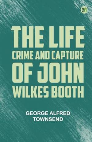 Book review of The Life Crime and Capture of John Wilkes Booth