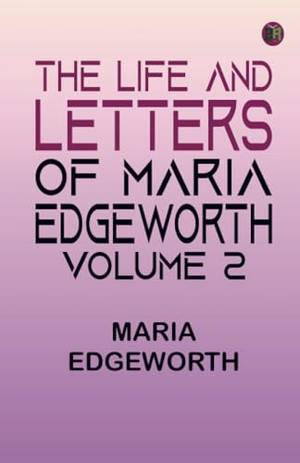 The Life and Letters of Maria Edgeworth Volume 2 - A Deep Dive Review