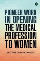 Pioneer Work in Opening the Medical Profession to Women