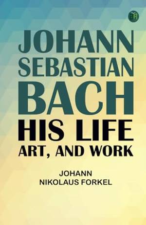 Book review of Johann Sebastian Bach: His Life Art and Work