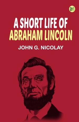 A Short Life of Abraham Lincoln - A Deep Dive Review