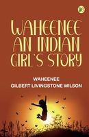 Waheenee: An Indian Girl's Story